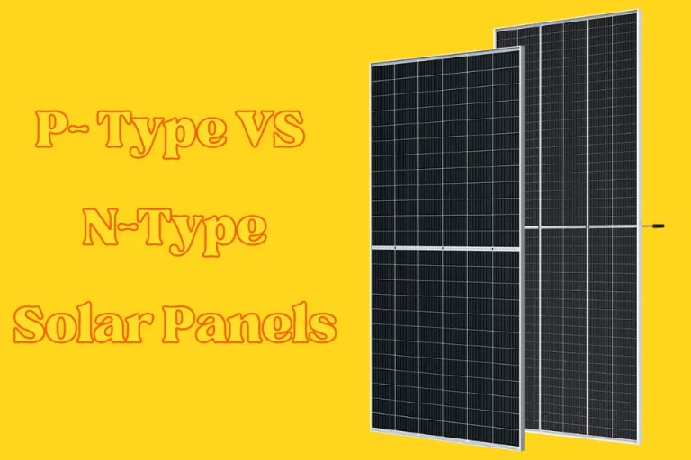 P- Type VS N-Type Solar Panels