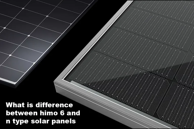 N type vs. HiMO 6 Solar Panels Which One is The Best