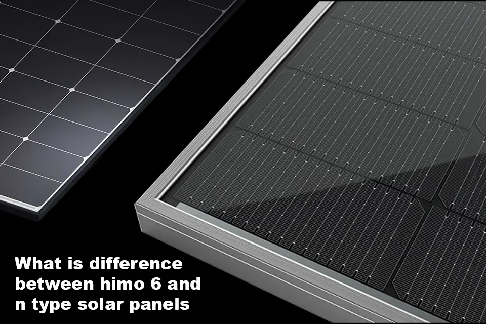 what is difference between himo 6 and n type solar panels